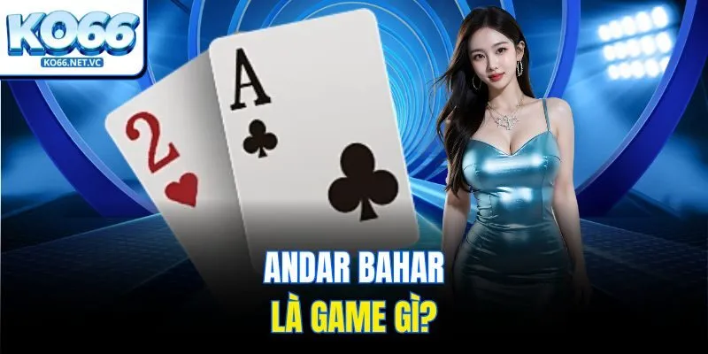 Andar Bahar là game gì?
