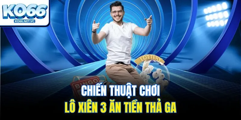 Chiến thuật chơi lô xiên 3 ăn tiền thả ga