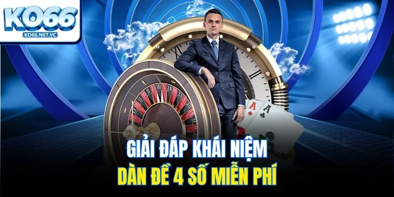 Giải đáp khái niệm dàn đề 4 số miễn phí