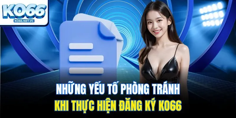 Những yếu tố phòng tránh khi thực hiện đăng ký KO66