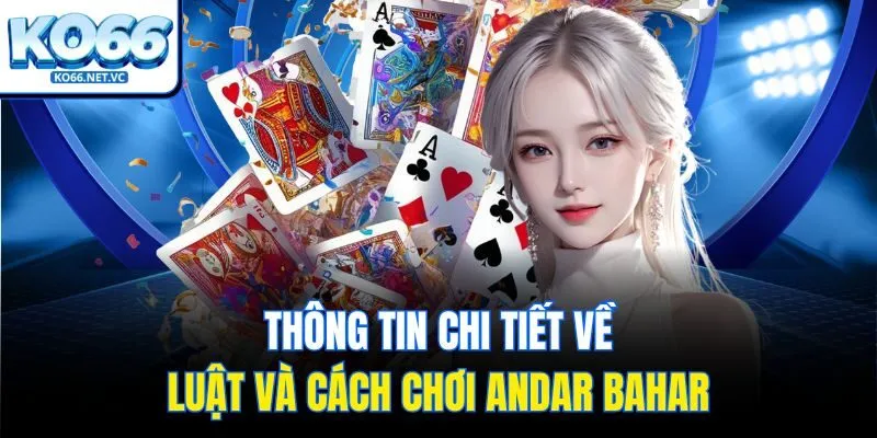Thông tin chi tiết về luật và cách chơi Andar Bahar