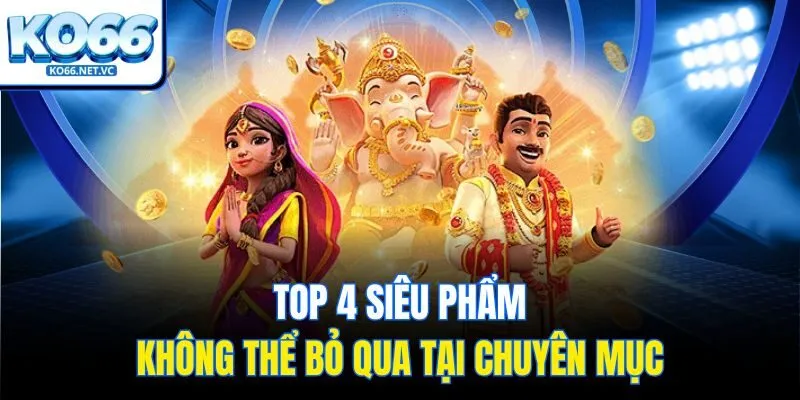 Top 4 siêu phẩm không thể bỏ qua tại chuyên mục