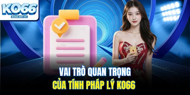 Vai trò quan trọng của tính pháp lý Ko66